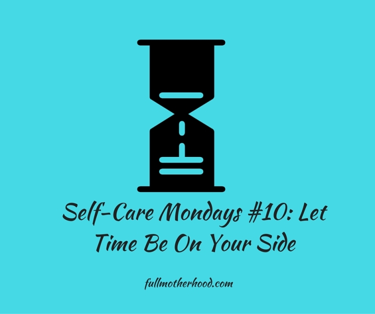 Self-Care Mondays #10- Let Time Be On Your Side